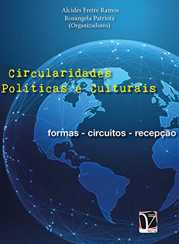 Circularidades Políticas e Culturais: formas - circuitos - recepção (Portuguese Edition)
