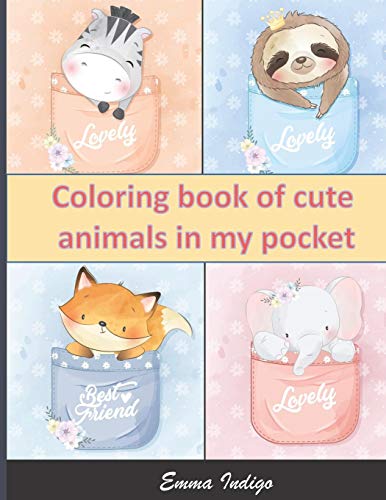 Coloring book of cute animals in my pocket: 54 Adorable Animals Coloring Pages for Kids - For Kids 6-12 - for Beginner - Stress Relieving Designs