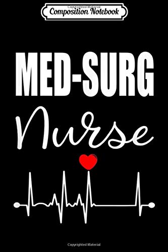 Composition Notebook: Med Surg Nurse T Medical Surgical Nursing RN Gift Journal/Notebook Blank Lined Ruled 6x9 100 Pages