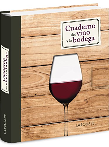 Cuaderno del vino y la bodega (Larousse - Libros Ilustrados/ Prácticos - Gastronomía)