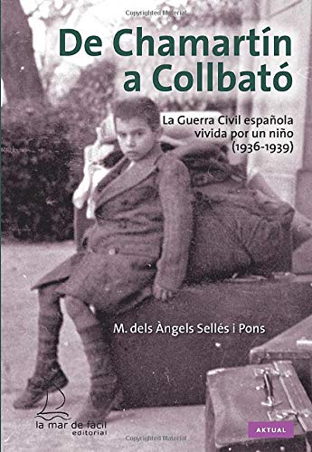 De Chamartín a Collbató. La Guerra Civil española vivida por un niño (1936-1939) (Aktual)
