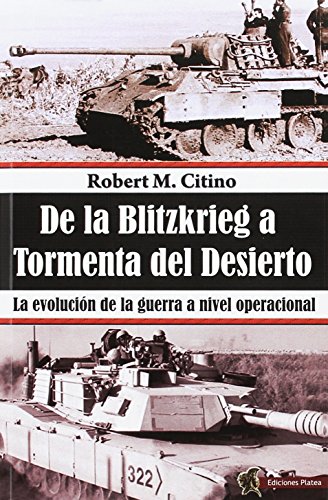 De la Blitzkrieg a Tormenta del Desierto: La evolución de la guerra a nivel operacional