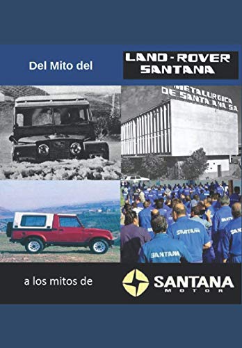 Del Mito del Land Rover Santana a Los Mitos de Santana Motor: Ensayo sobre la industria del automóvil más importante en la historia de Andalucía