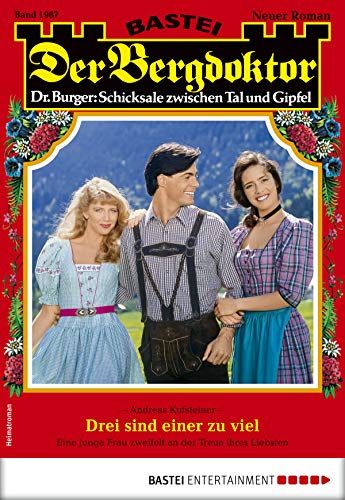 Der Bergdoktor 1987 - Heimatroman: Drei sind einer zu viel (German Edition)