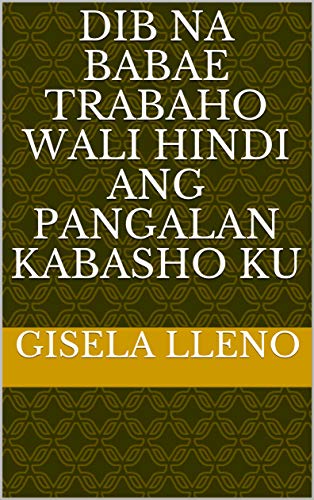 dib na babae trabaho wali hindi ang pangalan kabasho ku (Italian Edition)
