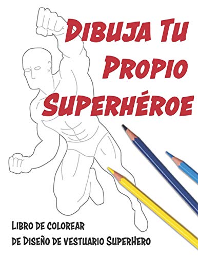 Dibuja Tu Propio Superhéroe: Libro de Colorear de Diseño de Vestuario SuperHero