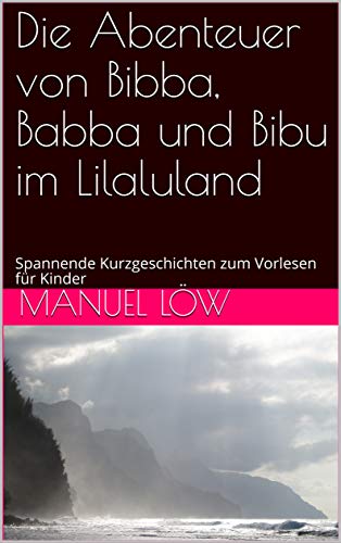 Die Abenteuer von Bibba, Babba und Bibu im Lilaluland: Spannende Kurzgeschichten zum Vorlesen für Kinder (German Edition)