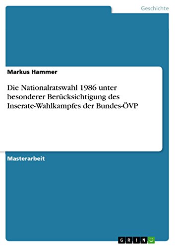 Die Nationalratswahl 1986 unter besonderer Berücksichtigung des Inserate-Wahlkampfes der Bundes-ÖVP (German Edition)