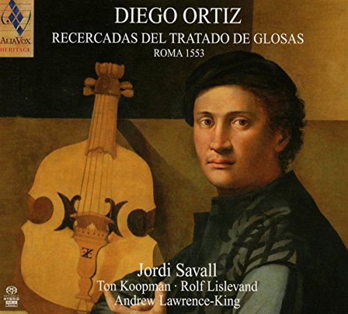 Diego Ortiz: Recercadas Del Tratado De Glosas, 1553 ; Jordi Savall, Ton Koopman, Rolf Lislevand, Andrew Lawrence-King Diego Ortiz: Recercadas Del Tratado De Glosas, 1553 ; Jordi Savall, Ton Koopman, Rolf Lislevand, Andrew Lawrence-King