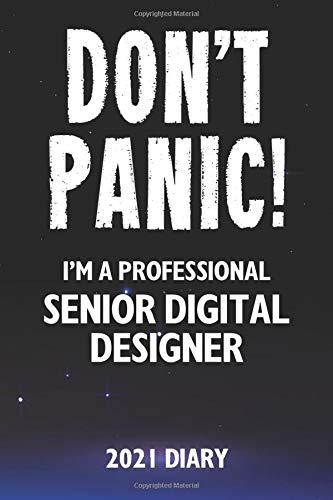 Don't Panic! I'm A Professional Senior Digital Designer - 2021 Diary: Customized Work Planner Gift For A Busy Senior Digital Designer.