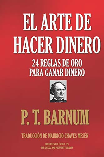 EL ARTE DE HACER DINERO: 24 REGLAS DE ORO PARA GANAR DINERO: 128 (Biblioteca del Éxito)