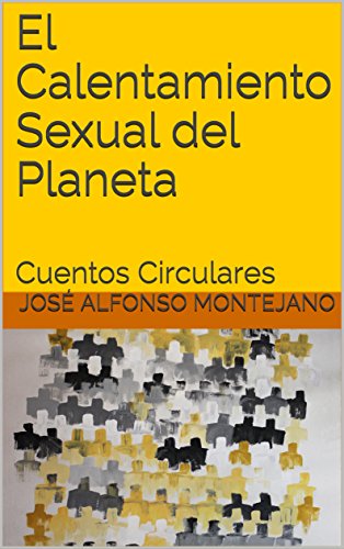 El Calentamiento Sexual del Planeta: Cuentos Circulares (Letras Ambientales nº 2)