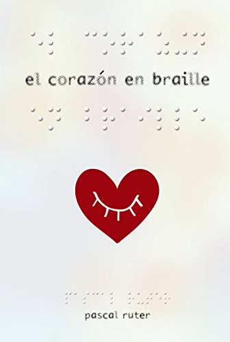 El corazón en braille (LITERATURA JUVENIL (a partir de 12 años) - Narrativa juvenil)