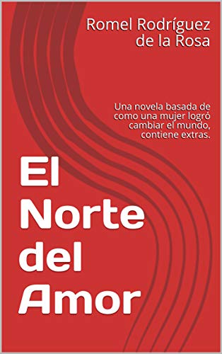 El Norte del Amor: Una novela basada de como una mujer logró cambiar el mundo, contiene extras.