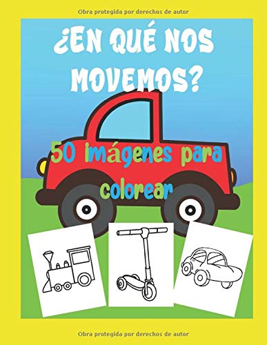 ¿En que nos Movemos? 50 Imágenes para colorear: Un divertido libro para pintar para niños y niñas de 2 a 4 años (edad preescolar) (Spanish Edition)