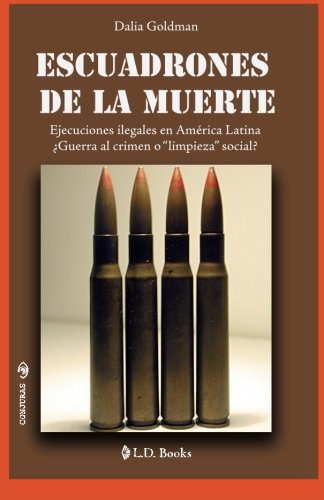 Escuadrones de la muerte: Ejecuciones ilegales en America Latina. Guerra al crimen o limpieza social?: Volume 24 (Conjuras)