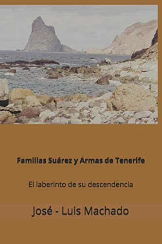 Familias Suárez y Armas de Tenerife: El laberinto de su descendencia Familias Suárez y Armas de Tenerife: El laberinto de su descendencia