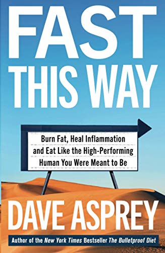 FAST THIS WAY: Burn Fat, Heal Inflammation and Eat Like the High-Performing Human You Were Meant to Be (Bulletproof 6) FAST THIS WAY: Burn Fat, Heal Inflammation and Eat Like the High-Performing Human You Were Meant to Be (Bulletproof 6)