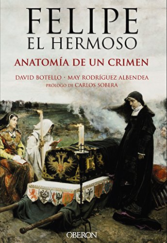 Felipe el Hermoso. Anatomía de un crimen (Libros singulares)