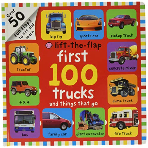 First 100 Trucks and Things That Go Lift-The-Flap: Over 50 Fun Flaps to Lift and Learn