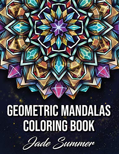 Geometric Mandalas: An Adult Coloring Book with 50 Unique Mandalas for Relaxation and Stress Relief