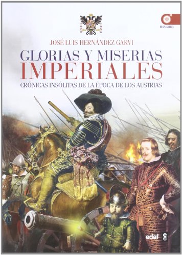 Glorias y miserias imperiales: Crónicas insólitas de la época de los austrias (Clio. Crónicas de la historia)