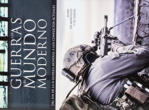 Guerras del Mundo Moderno, Las. Del Fin de la II Guerra Mundial a los Conflictos (Tácticas, Batallas e Historia Militar)