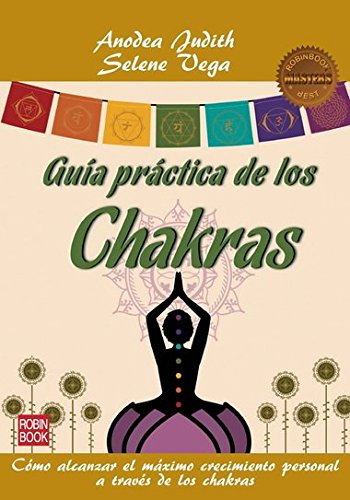 GUÍA PRÁCTICA DE LOS CHAKRAS: Cómo alcanzar el máximo crecimiento personal a través de los chakras (Masters Salud (robin Book))