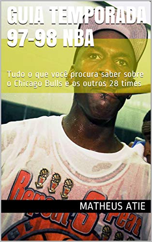Guia Temporada 97-98 NBA: Tudo o que você procura saber sobre o Chicago Bulls e os outros 28 times (1) (Portuguese Edition)