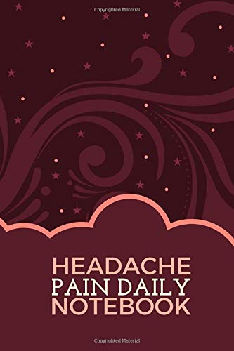 Headache Pain Daily Notebook: Headache Pain Daily Tracking, Monitoring & Management for Chronic Headache Symptoms, Record Severity, Duration, ... x 9” with 110 Pages (Health Monitoring Log)