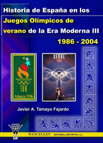Historia De España En Los Jj.Oo. De Verano De La Era Moderna Iii: 1986-2004
