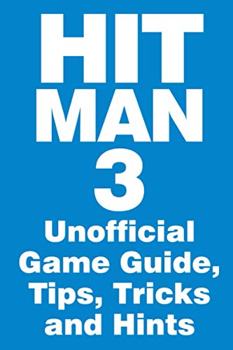 Hitman 3 - Unofficial Game Guide, Tips, Tricks and Hints