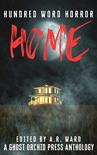 Home: An anthology of dark microfiction (Hundred Word Horror) (English Edition)