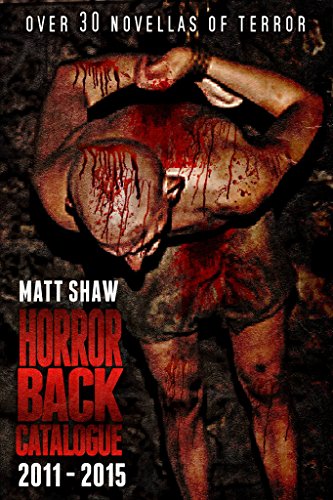 Horror's Back Catalogue: Over 30 novellas of horror and pain!: (2011 to 2015) (English Edition)