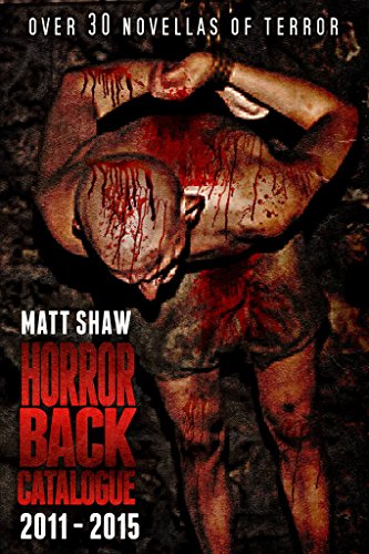 Horror's Back Catalogue: Over 30 novellas of horror and pain!: (2011 to 2015) (English Edition) Horror's Back Catalogue: Over 30 novellas of horror and pain!: (2011 to 2015) (English Edition)