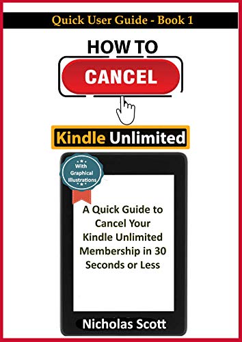 How To Cancel Kindle Unlimited: A Quick Guide to Cancel Your Kindle Unlimited Membership in 30 Seconds or Less| With Graphical Illustrations (Quick User Guide Book 1) (English Edition)