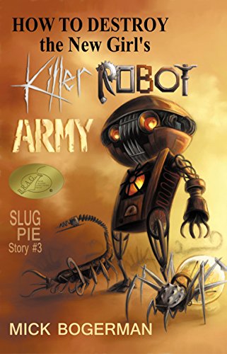 How to Destroy the New Girl's Killer Robot Army: Slug Pie Story #3 (Slug Pie Stories Scary Adventure Series for ages 8-12) (English Edition)