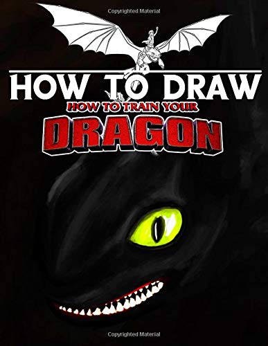 How To Draw How To Train Your Dragon: Learn To Draw How To Train Your Dragon With 24 Characters 105 Pages And Step-by-Step Drawings