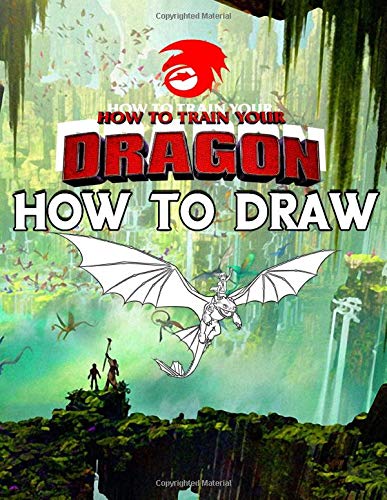 How To Draw How To Train Your Dragon: Learn To Draw How To Train Your Dragon With 24 Characters 105 Pages And Step-by-Step Drawings