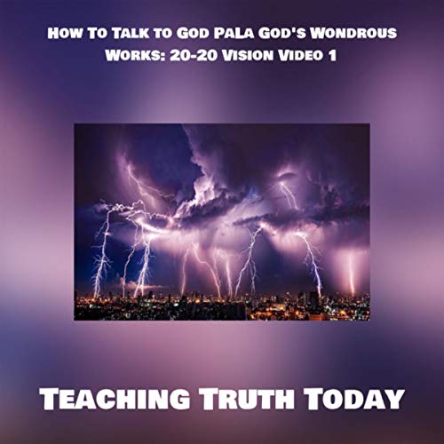 How To Talk to God PaLa God's Wondrous Works: 20-20 Vision Video 1