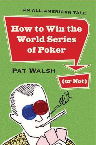 How to Win the World Series of Poker (Or Not): An All-American Tale