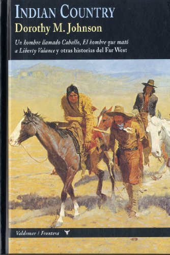 Indian country: Un hombre llamado Caballo, El hombre que mató a Liberty Valance y otras historias del Far West (Frontera)
