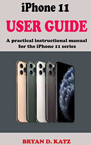 iPhone 11 USER GUIDE: A Step By Step Instructional Manual For iPhone 11, 11 pro, And Pro Max for Beginners and Seniors with Simple Pictorial Guide (English Edition)
