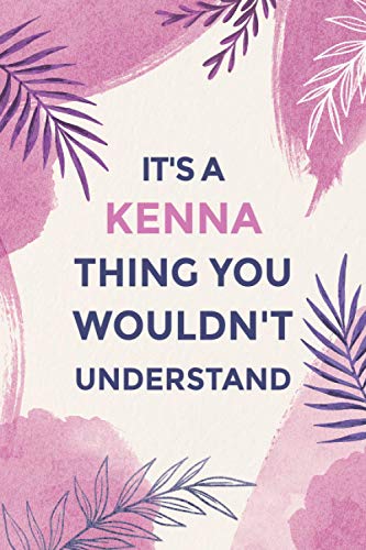 It's A Kenna Thing You Wouldn't Understand: Journal for Kenna, Great gifts for women, girls, friends | Personalized Name Journal for Kenna | Gifts for Kenna | Size ”6x9” Notebook | 110 Pages