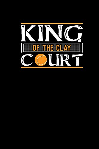 King Of The Clay Court: Tennis Notebook Journal 6x9 - Funny Tennis Gifts For Tennis Player And Tennis Coach 120 dotgrid pages