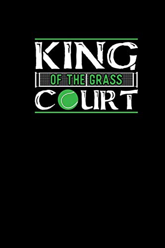 King Of The Grass Court: Tennis Notebook Journal 6x9 - Funny Tennis Gifts For Tennis Player And Tennis Coach 120 dotgrid pages