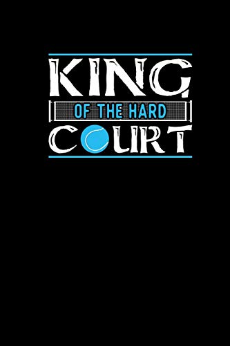 King Of The Hard Court: Tennis Notebook Journal 6x9 - Funny Tennis Gifts For Tennis Player And Tennis Coach 120 dotgrid pages