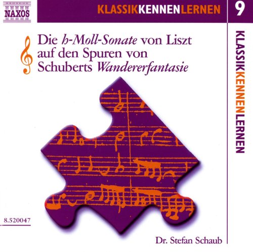 Klassik Kennen Lernen 9: Die H-Moll-Sonate Von Liszt Auf Den Spuren Von Schuberts Wandererfantasie