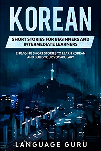 Korean Short Stories for Beginners and Intermediate Learners: Engaging Short Stories to Learn Korean and Build Your Vocabulary (English Edition)