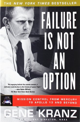 Kranz, G: Failure Is Not an Option: Mission Control from Mercury to Apollo 13 and Beyond